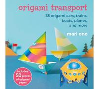 Origami Transport: 35 origami cars, trains, boats, planes, and more