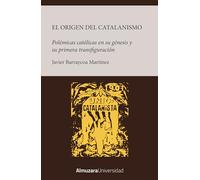 Origen del catalanismo: Polémicas católicas en su génesis y su primera transfiguración (Historia de las dinámicas sociales, culturales y políticas)