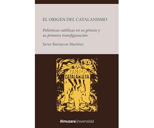 Origen del catalanismo: Polémicas católicas en su génesis y su primera transfiguración (Historia de las dinámicas sociales, culturales y políticas)