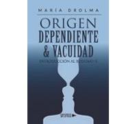Origen Dependiente & Vacuidad. Introducción Al Budismo Ii