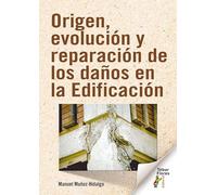 Origen, evolución y reparación de los daños en la Edificación (SIN COLECCION)