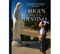 ORIGEN NO ES DESTINO: Lo que los grandes pensadores del mundo me enseñaron y quiero que ustedes también sepan