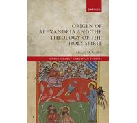 Origen of Alexandria and the Theology of the Holy Spirit (Oxford Early Christian Studies)