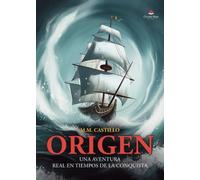 ORIGEN: UNA AVENTURA REAL EN TIEMPOS DE LA CONQUISTA