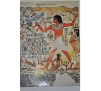 Origen y desarrollo del arte de los faraones (Biblioteca Egipto)