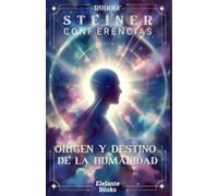 ORÍGEN Y DESTINO DE LA HUMANIDAD: Conferencias de Rudolf Steiner