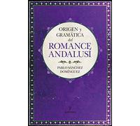 Origen Y Gramática Del Romance Andalusí