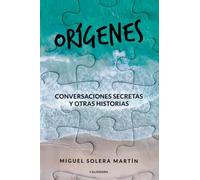 Orígenes: Conversaciones secretas y otras historias (Caligrama)