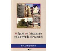 Orígenes del Cristianismo en la tierra de los vascones (Ensayo y Testimonio)