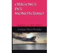 ORÍGENES DEL MONOTEÍSMO: HIMNOS AL DIOS ÚNICO