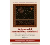 Orígenes del pensamiento occidental: edición enfocada en anhelos humanos (Filosofía compleja en términos sencillos)