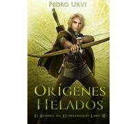 Orígenes Helados: (El Sendero del Guardabosques, Libro 11)