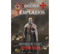 Origenes Templarios: Historia De Un Rey