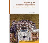 Origenes Y Los Alimentos Espirituales: El USO Teologico de Metaforas de Comer Y Beber: 2 (Patristic Studies in Global Perspective)