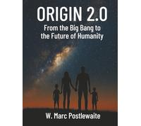 Origin 2.0: From the Big Bang to the Future of Humanity
