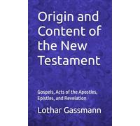 Origin and content of the New Testament: Gospels, Acts of the Apostles, Epistles, and Revelation