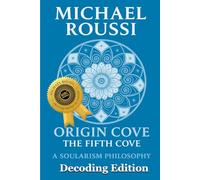ORIGIN COVE (Decoding Edition): A Soularism Philosophy (Origin Cove Series)