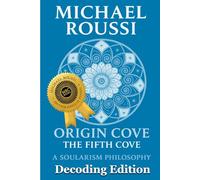 ORIGIN COVE (Decoding Edition): A Soularism Philosophy (Origin Cove Series)