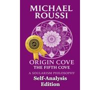 Origin Cove (Self-Analysis Edition): A Soularism Philosophy (Origin Cove Series)