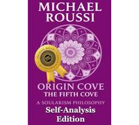 Origin Cove (Self-Analysis Edition): A Soularism Philosophy (Origin Cove Series)