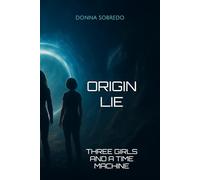 ORIGIN LIE: THREE GIRLS AND A TIME MACHINE (The Frequency Chronicles)