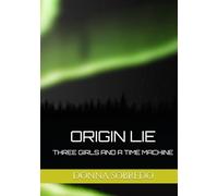 ORIGIN LIE: THREE GIRLS AND A TIME MACHINE (The Frequency Chronicles)