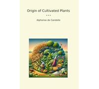 Origin of Cultivated Plants (Classic Books)