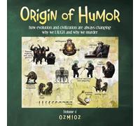 Origin of Humor: how evolution and civilization are always changing why we LAUGH and why we murder