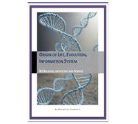 Origin of Life, Evolution, Information System, Emotion System: No Religion, with Logic and Science