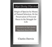 Origin of Species by Means of Natural Selection, Or the Preservation of Favored Races in the Struggle for Life