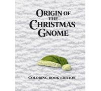 Origin of The Christmas Gnome: Coloring Book Edition (Children's stories to coloring books)