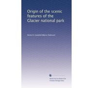 Origin of the scenic features of the Glacier national park