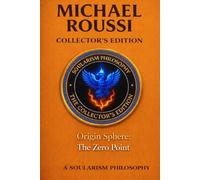 Origin Sphere: The Zero Point (Collector’s Edition): A Soularism Philosophy