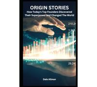 Origin Stories: How Today’s Top Founders Discovered Their Superpower and Changed The World