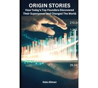 Origin Stories: How Today’s Top Founders Discovered Their Superpower and Changed The World