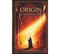 Origin - The Secret of the Vatican: A gripping religious historical fiction novel uncovering the untold story of Jesus and the Church. (Religion and Fiction - A Series by Alexander Copperwhite)
