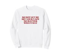 Original Do Not Let Me Hit Your Vape No Matter What I Say Sudadera