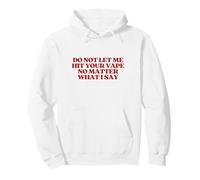 Original Do Not Let Me Hit Your Vape No Matter What I Say Sudadera con Capucha