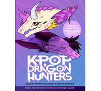Original Dragon Puppet Coloring & Craft Book: Volume 3 - K-Pop Dragon Hunters: Color, Cut & Glue Your Dragon Hunters Style Paper Dragon Puppets (Original Dragon Puppet Coloring & Craft Books)