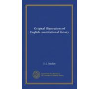 Original illustrations of English constitutional history