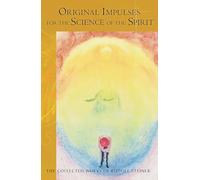 Original Impulses for the Science of the Spirit: Christian Esotericism in the Light of New Spiritual Insights (Cw 96) (Collected Works of Rudolf Steiner)