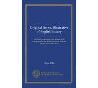 Original letters, illustrative of English history (v.1): including numerous royal letters; from autographs in the British museum, and one or two other collections