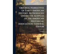 Original Narratives of Early American History, Reproduced Under the Auspices of the American Historical Association. General Editor