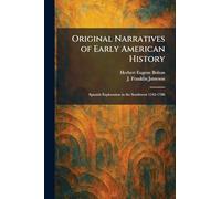 Original Narratives of Early American History: Spanish Exploration in the Southwest 1542-1706