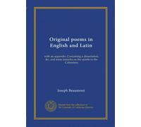 Original poems in English and Latin: with an appendix. Containing a dissertation, &c. and some remarks on the epistle to the Colossians