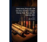 Original Psalms, Or Sacred Songs Taken From The Psalms Of David, Etc