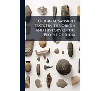 Original Sanskrit Texts On the Origin and History of the People of India