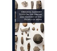 Original Sanskrit Texts On the Origin and History of the People of India