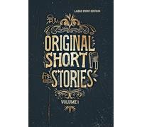 ORIGINAL SHORT STORIES VOLUME 1: Classic Tales of War, Human Nature, Moral Conflict, and Psychological Realism
