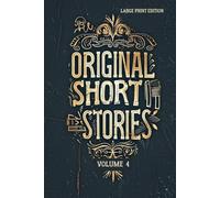 ORIGINAL SHORT STORIES. VOLUME 4 (LARGE PRINT EDITION): Classic French Realism Literature - Masterpieces of 19th Century Fiction, Psychological Portraits and Social Satire of Paris and Normandy